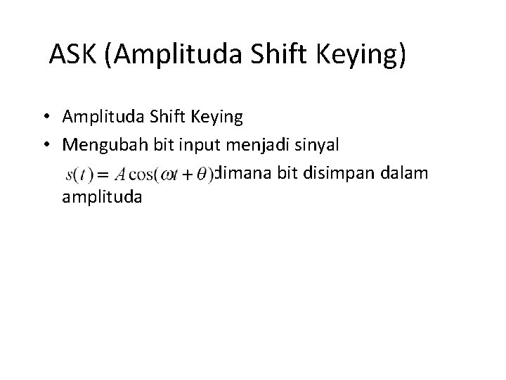 ASK (Amplituda Shift Keying) • Amplituda Shift Keying • Mengubah bit input menjadi sinyal