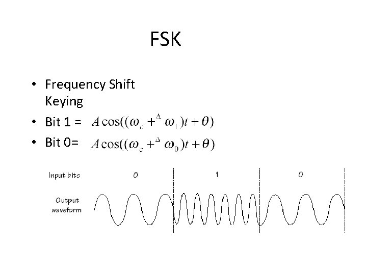 FSK • Frequency Shift Keying • Bit 1 = • Bit 0= 