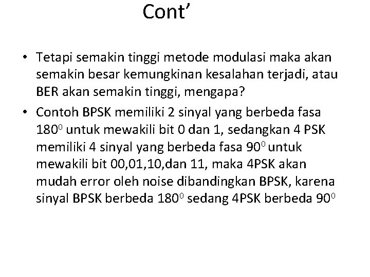 Cont’ • Tetapi semakin tinggi metode modulasi maka akan semakin besar kemungkinan kesalahan terjadi,