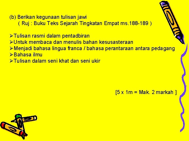 (b) Berikan kegunaan tulisan jawi ( Ruj : Buku Teks Sejarah Tingkatan Empat ms.