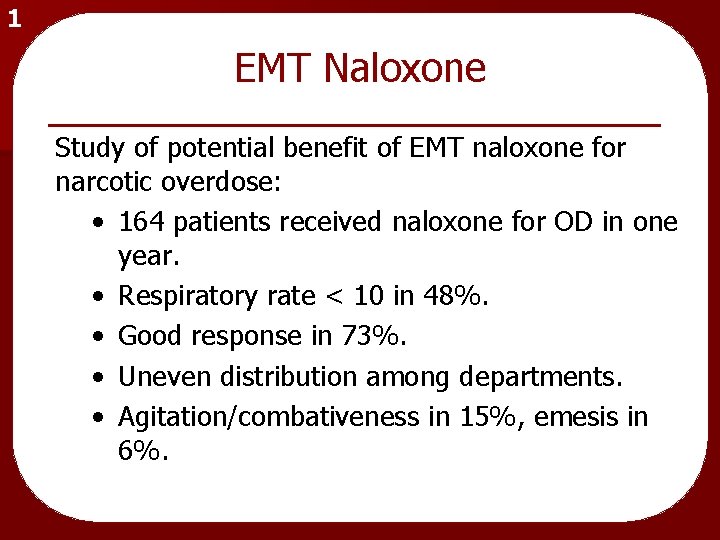 1 EMT Naloxone Study of potential benefit of EMT naloxone for narcotic overdose: •