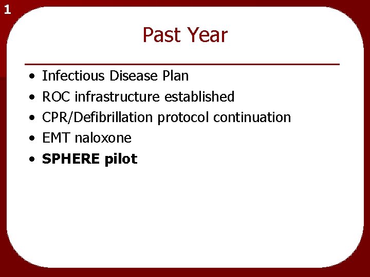 1 Past Year • • • Infectious Disease Plan ROC infrastructure established CPR/Defibrillation protocol