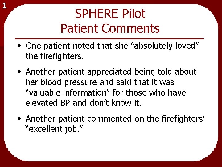 1 SPHERE Pilot Patient Comments • One patient noted that she “absolutely loved” the