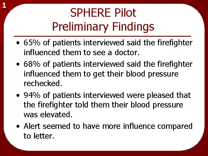 1 SPHERE Pilot Preliminary Findings • 65% of patients interviewed said the firefighter influenced