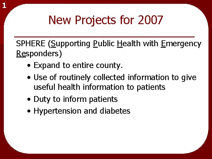1 New Projects for 2007 SPHERE (Supporting Public Health with Emergency Responders) • Expand
