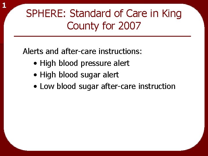 1 SPHERE: Standard of Care in King County for 2007 Alerts and after-care instructions: