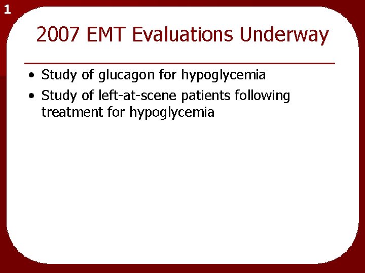 1 2007 EMT Evaluations Underway • Study of glucagon for hypoglycemia • Study of