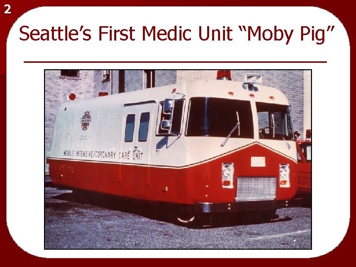 2 Seattle’s First Medic Unit “Moby Pig” 