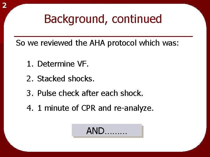 2 Background, continued So we reviewed the AHA protocol which was: 1. Determine VF.