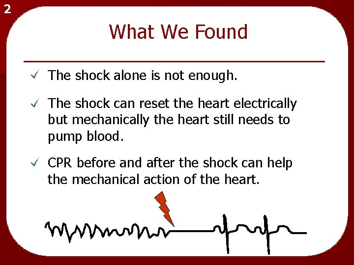 2 What We Found The shock alone is not enough. The shock can reset