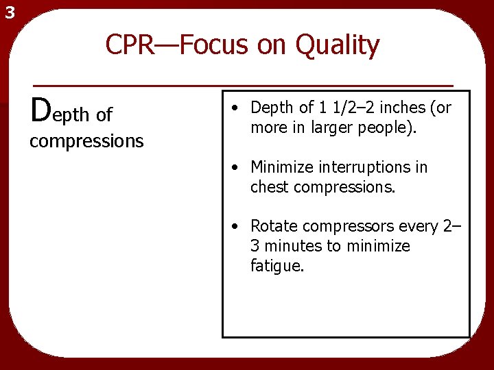 3 CPR—Focus on Quality Depth of compressions • Depth of 1 1/2– 2 inches