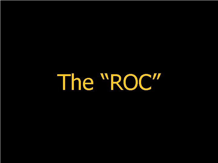 The “ROC” 