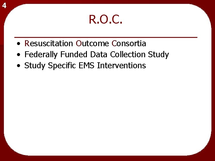 4 R. O. C. • Resuscitation Outcome Consortia • Federally Funded Data Collection Study