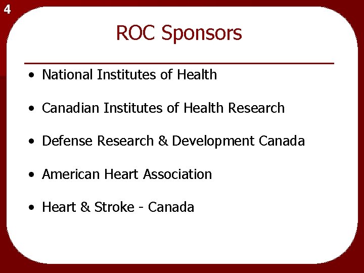 4 ROC Sponsors • National Institutes of Health • Canadian Institutes of Health Research
