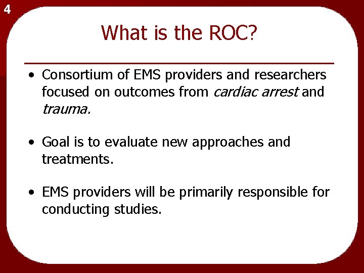 4 What is the ROC? • Consortium of EMS providers and researchers focused on