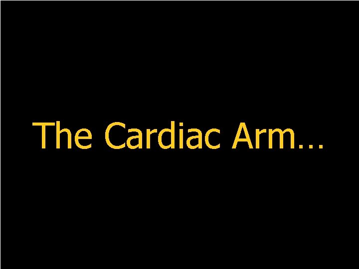 The Cardiac Arm… 