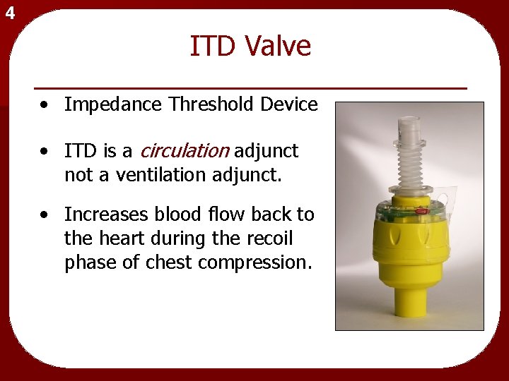 4 ITD Valve • Impedance Threshold Device • ITD is a circulation adjunct not
