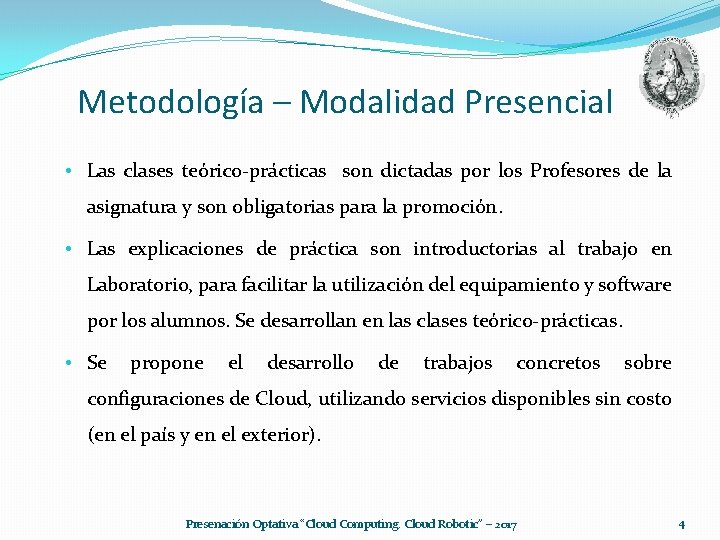 Metodología – Modalidad Presencial • Las clases teórico-prácticas son dictadas por los Profesores de