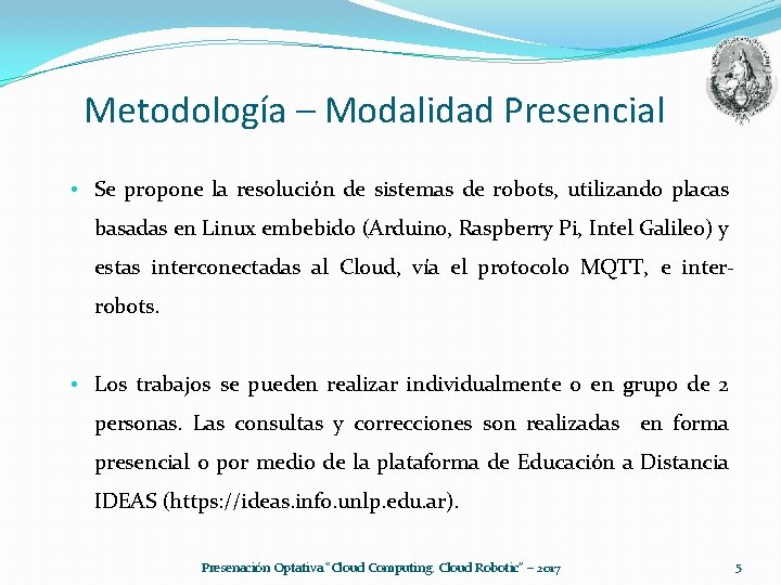 Metodología – Modalidad Presencial • Se propone la resolución de sistemas de robots, utilizando