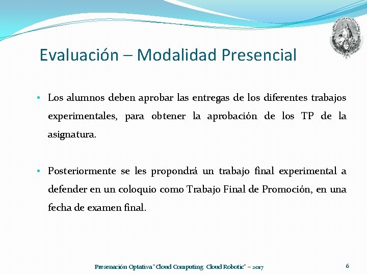 Evaluación – Modalidad Presencial • Los alumnos deben aprobar las entregas de los diferentes