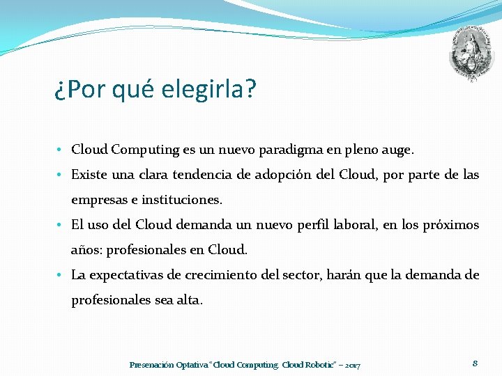 ¿Por qué elegirla? • Cloud Computing es un nuevo paradigma en pleno auge. •