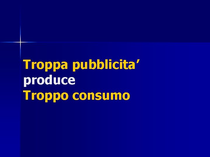 Troppa pubblicita’ produce Troppo consumo 