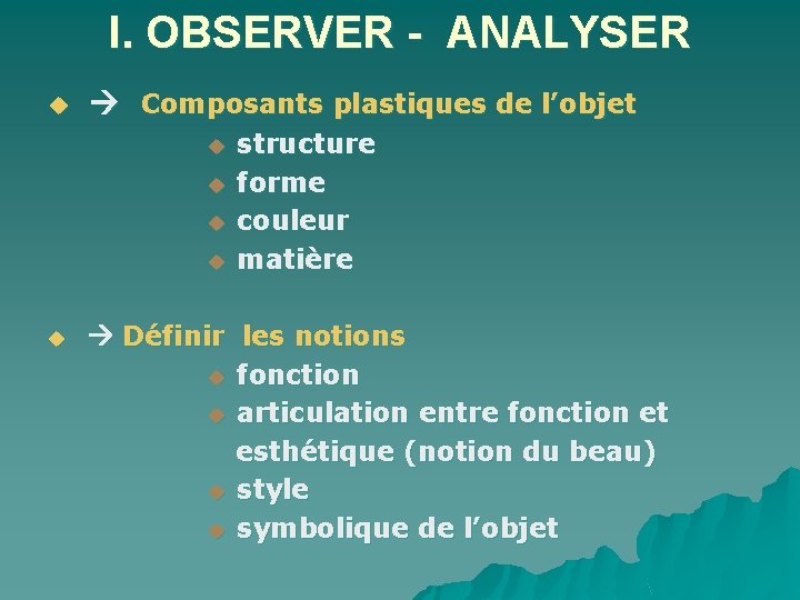 I. OBSERVER - ANALYSER u Composants plastiques de l’objet u structure u forme u