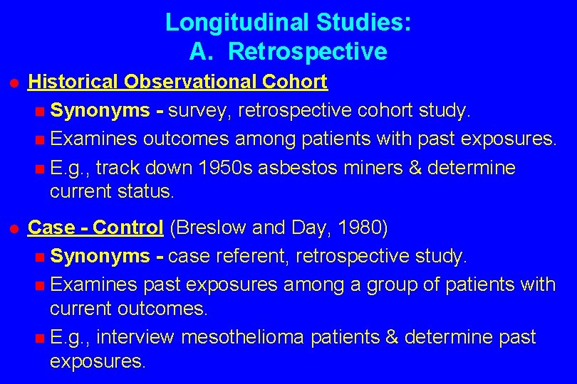 Longitudinal Studies: A. Retrospective l Historical Observational Cohort n Synonyms - survey, retrospective cohort