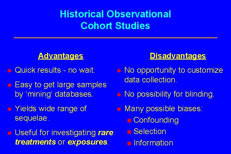 Historical Observational Cohort Studies Advantages Disadvantages l Quick results - no wait. l l