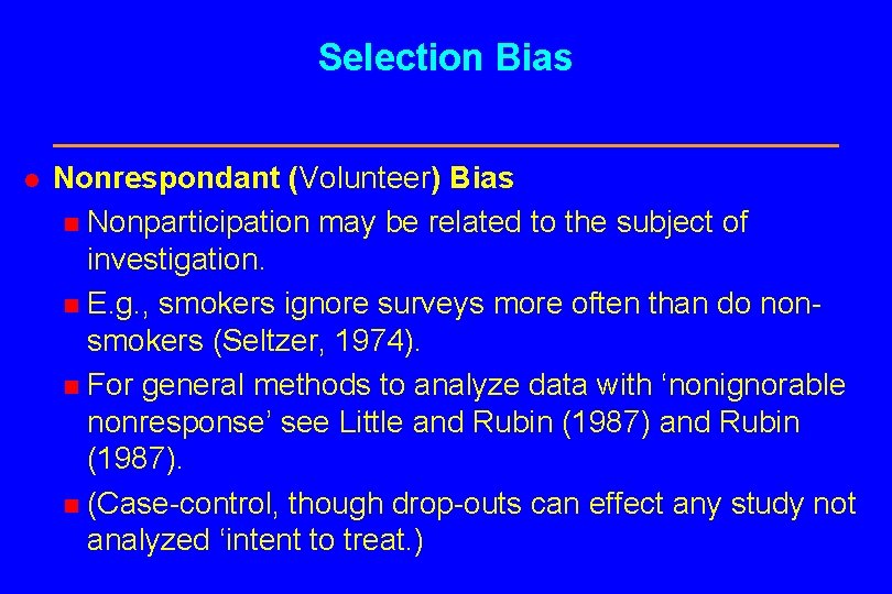 Selection Bias l Nonrespondant (Volunteer) Bias n Nonparticipation may be related to the subject