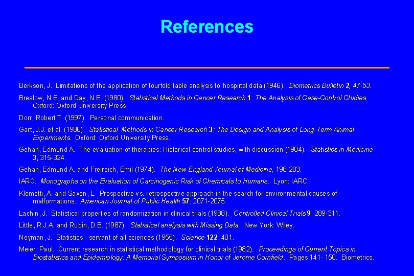 References Berkson, J. Limitations of the application of fourfold table analysis to hospiital data