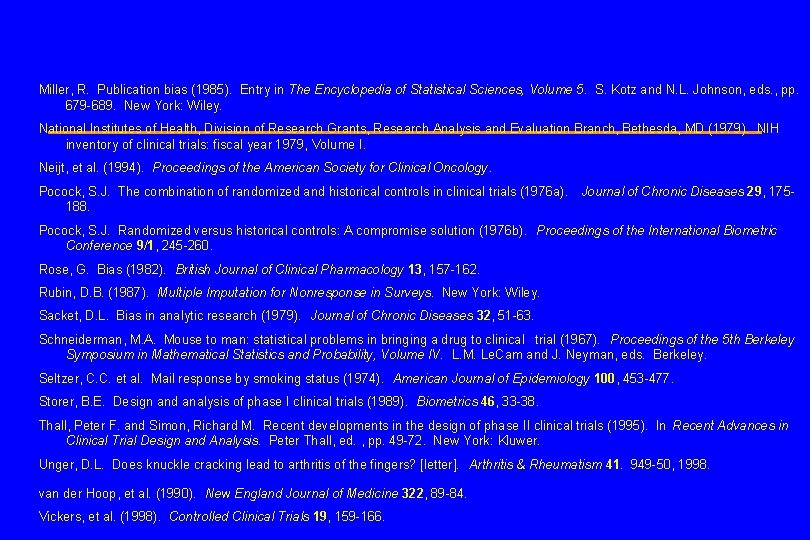 Miller, R. Publication bias (1985). Entry in The Encyclopedia of Statistical Sciences, Volume 5.