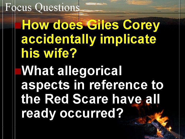 Focus Questions n. How does Giles Corey accidentally implicate his wife? n. What allegorical