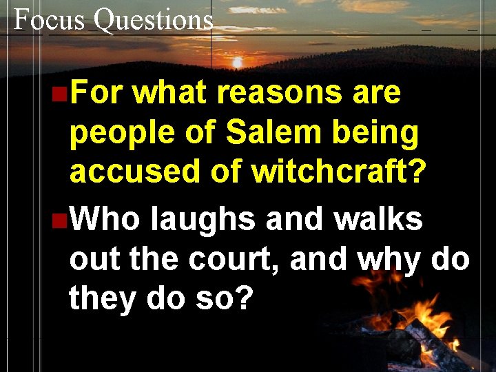 Focus Questions n. For what reasons are people of Salem being accused of witchcraft?