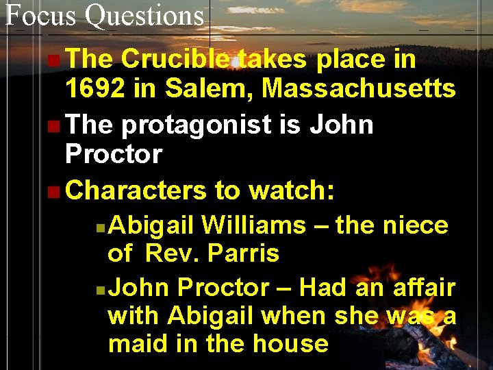 Focus Questions n The Crucible takes place in 1692 in Salem, Massachusetts n The