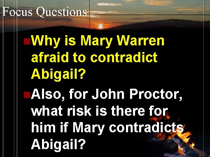 Focus Questions n. Why is Mary Warren afraid to contradict Abigail? n. Also, for