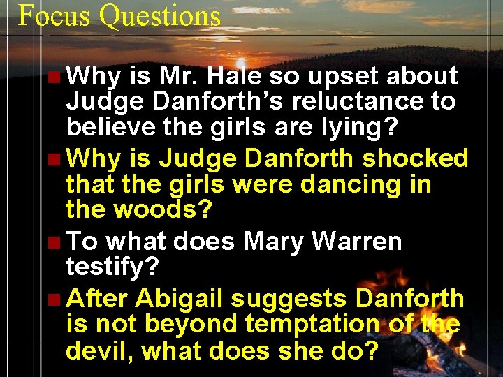 Focus Questions n Why is Mr. Hale so upset about Judge Danforth’s reluctance to