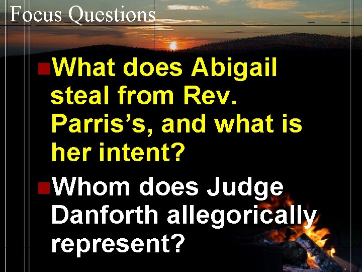 Focus Questions n. What does Abigail steal from Rev. Parris’s, and what is her