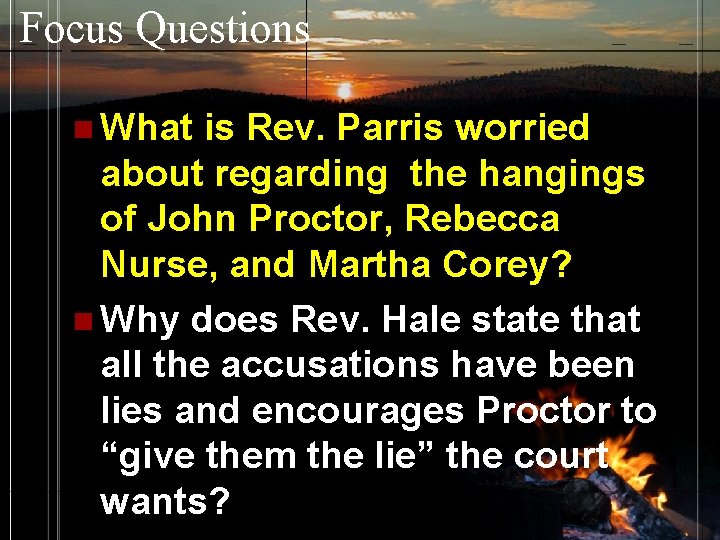 Focus Questions n What is Rev. Parris worried about regarding the hangings of John