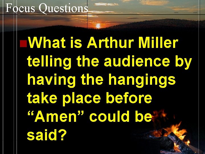 Focus Questions n. What is Arthur Miller telling the audience by having the hangings