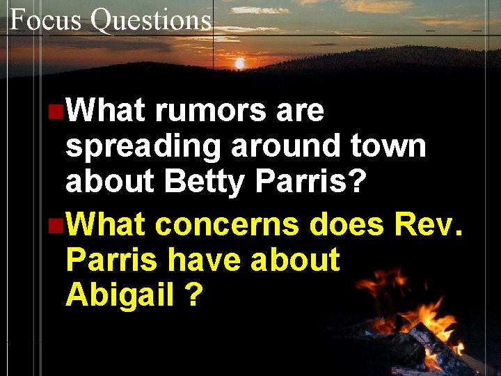 Focus Questions n. What rumors are spreading around town about Betty Parris? n. What