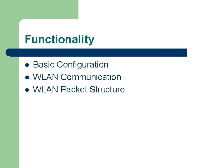 Functionality l l l Basic Configuration WLAN Communication WLAN Packet Structure 