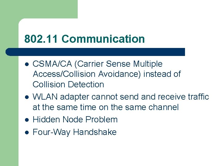 802. 11 Communication l l CSMA/CA (Carrier Sense Multiple Access/Collision Avoidance) instead of Collision