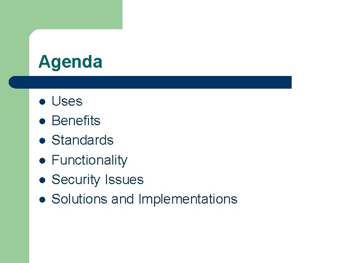 Agenda l l l Uses Benefits Standards Functionality Security Issues Solutions and Implementations 