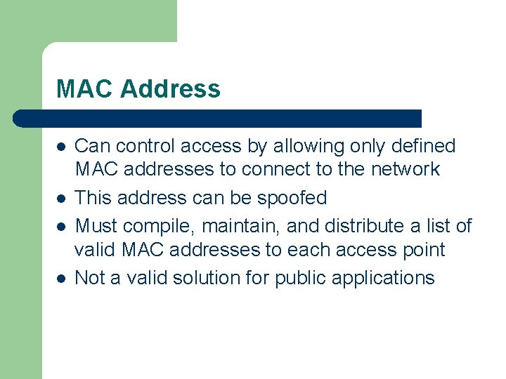 MAC Address l l Can control access by allowing only defined MAC addresses to