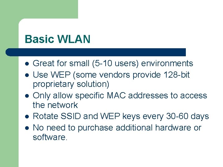 Basic WLAN l l l Great for small (5 -10 users) environments Use WEP