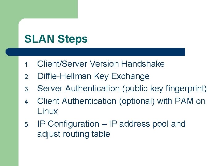 SLAN Steps 1. 2. 3. 4. 5. Client/Server Version Handshake Diffie-Hellman Key Exchange Server