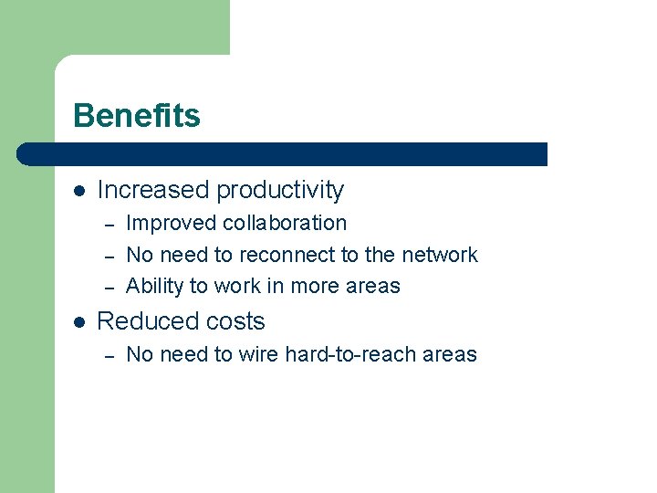 Benefits l Increased productivity – – – l Improved collaboration No need to reconnect