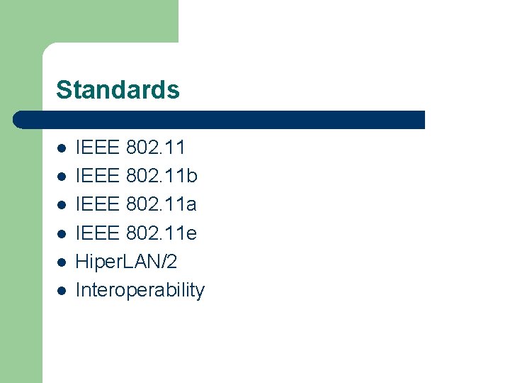 Standards l l l IEEE 802. 11 b IEEE 802. 11 a IEEE 802.