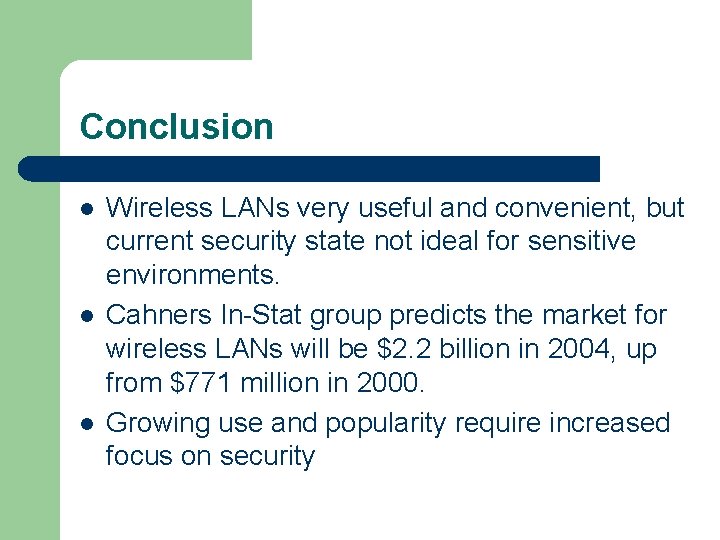 Conclusion l l l Wireless LANs very useful and convenient, but current security state